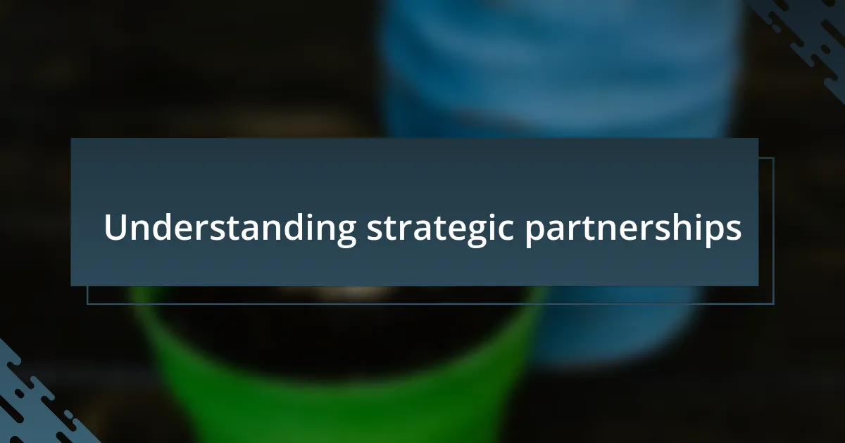 Understanding strategic partnerships