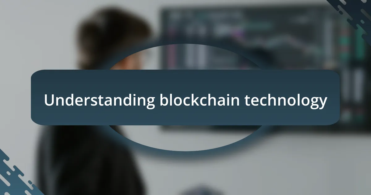 Understanding blockchain technology