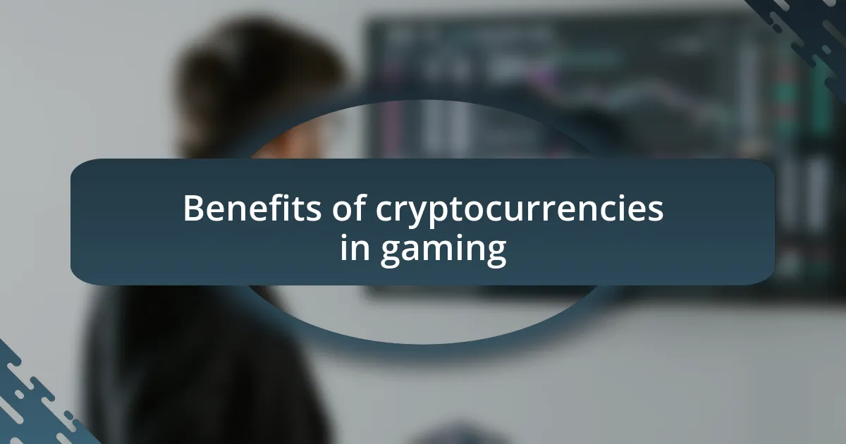 Benefits of cryptocurrencies in gaming