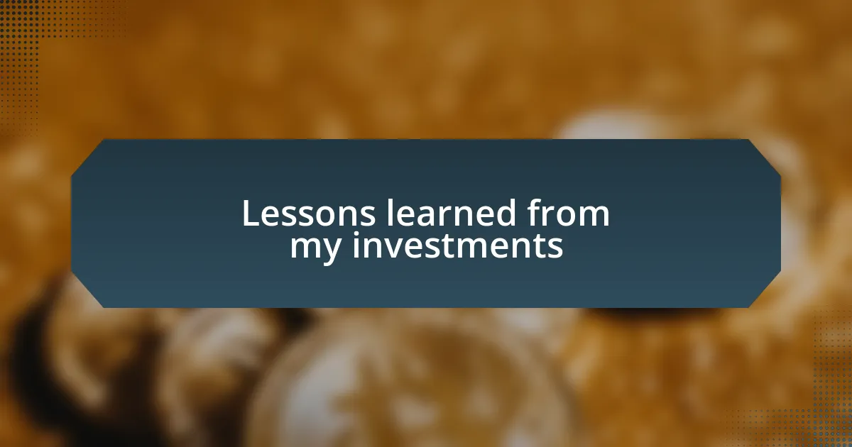 Lessons learned from my investments