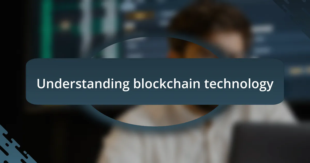 Understanding blockchain technology