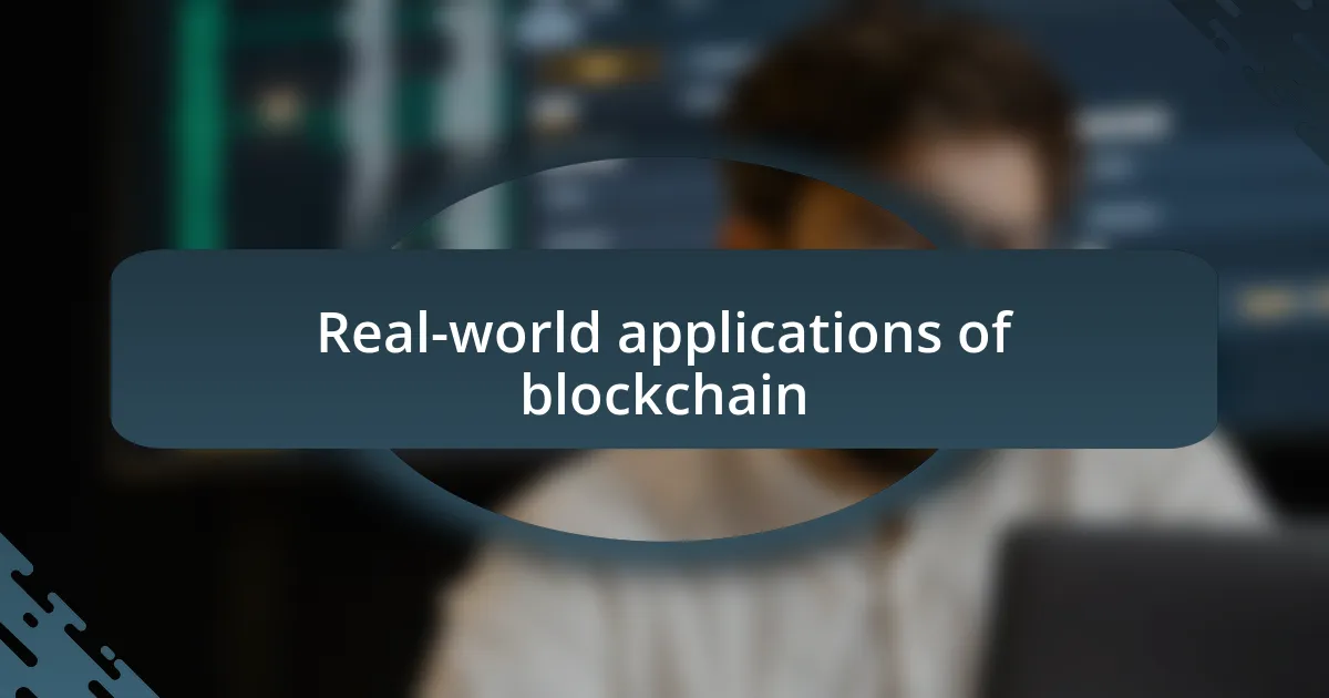 Real-world applications of blockchain