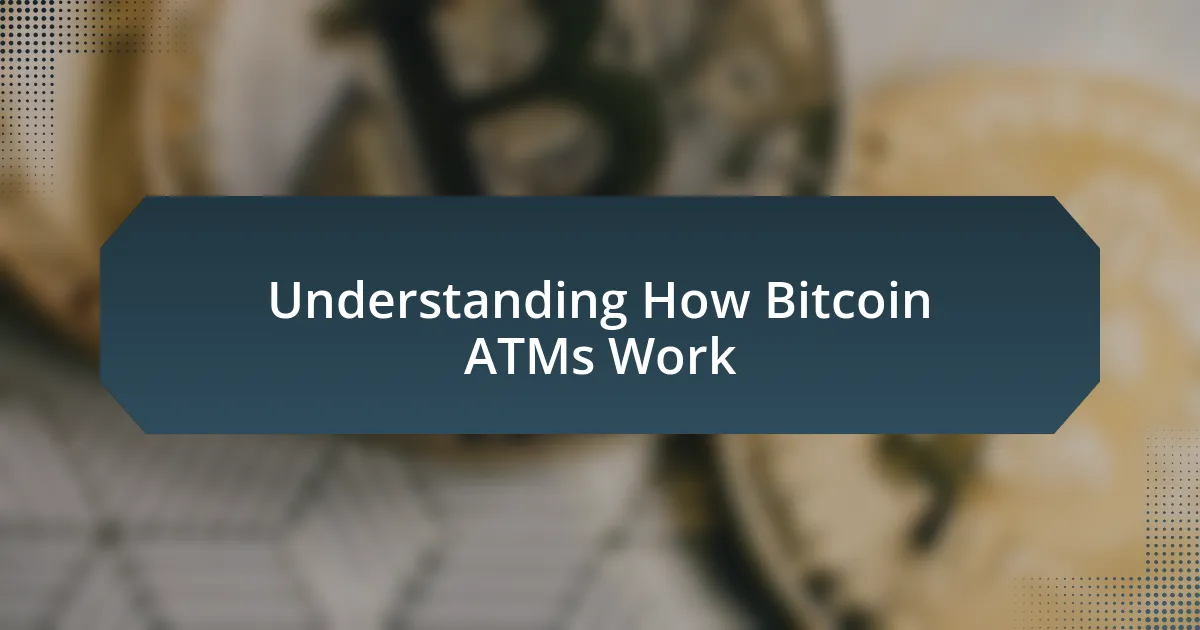 Understanding How Bitcoin ATMs Work