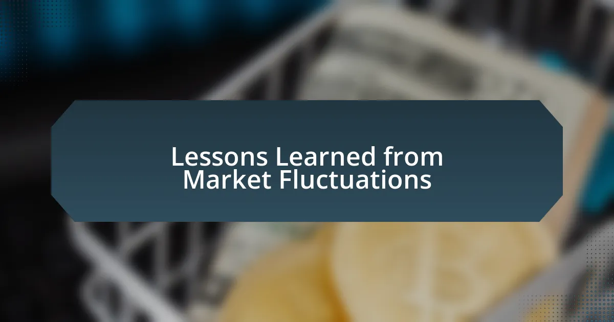 Lessons Learned from Market Fluctuations