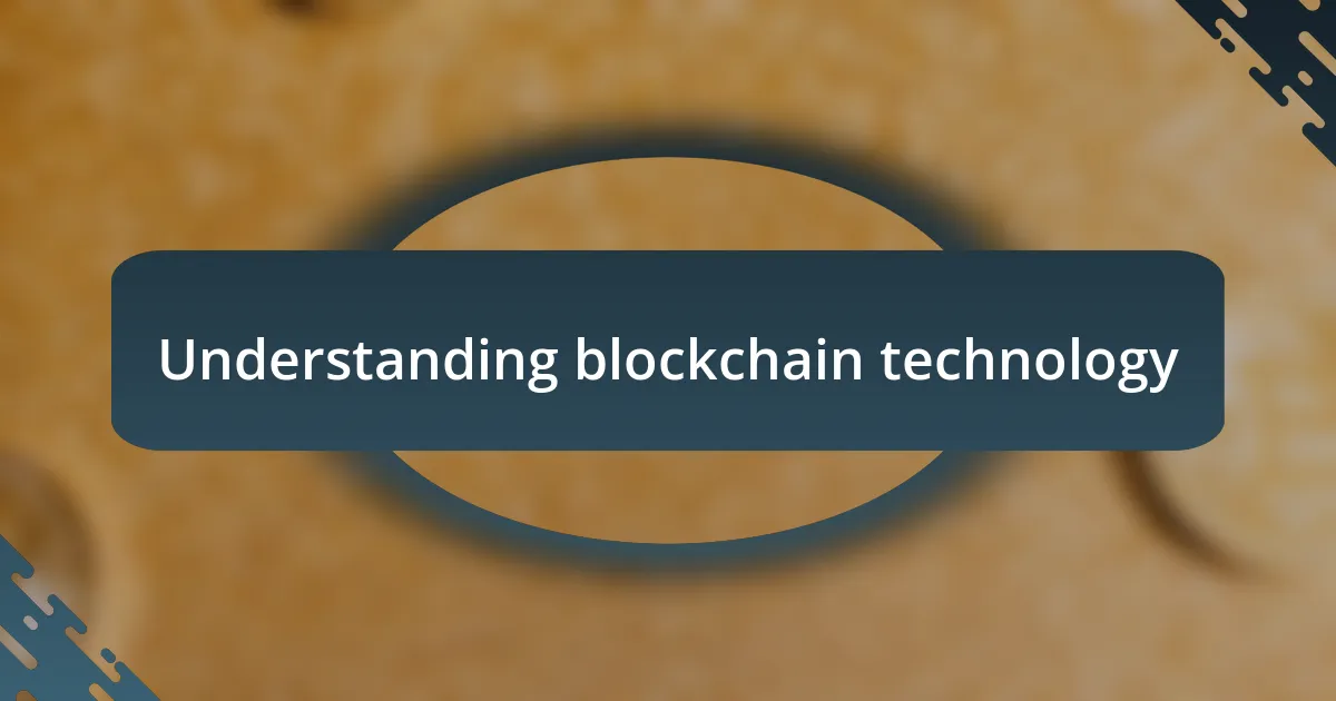 Understanding blockchain technology