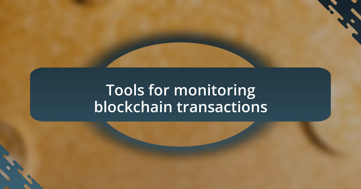 Tools for monitoring blockchain transactions