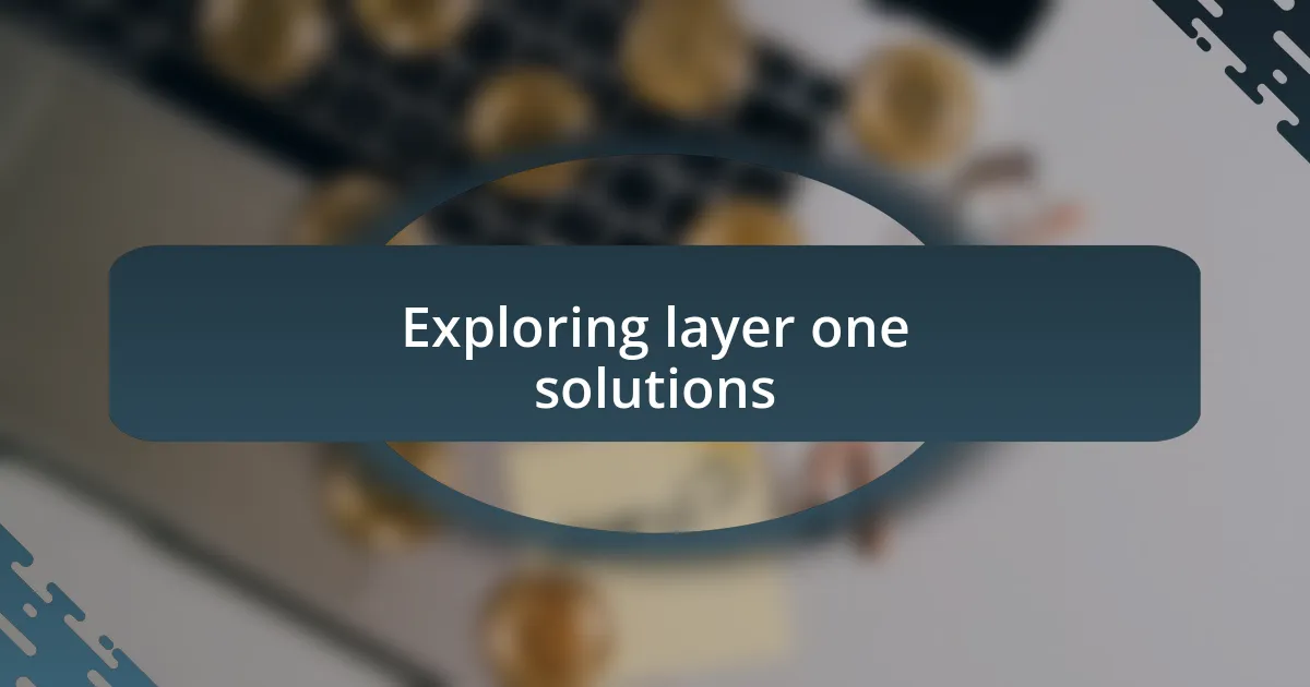 Exploring layer one solutions