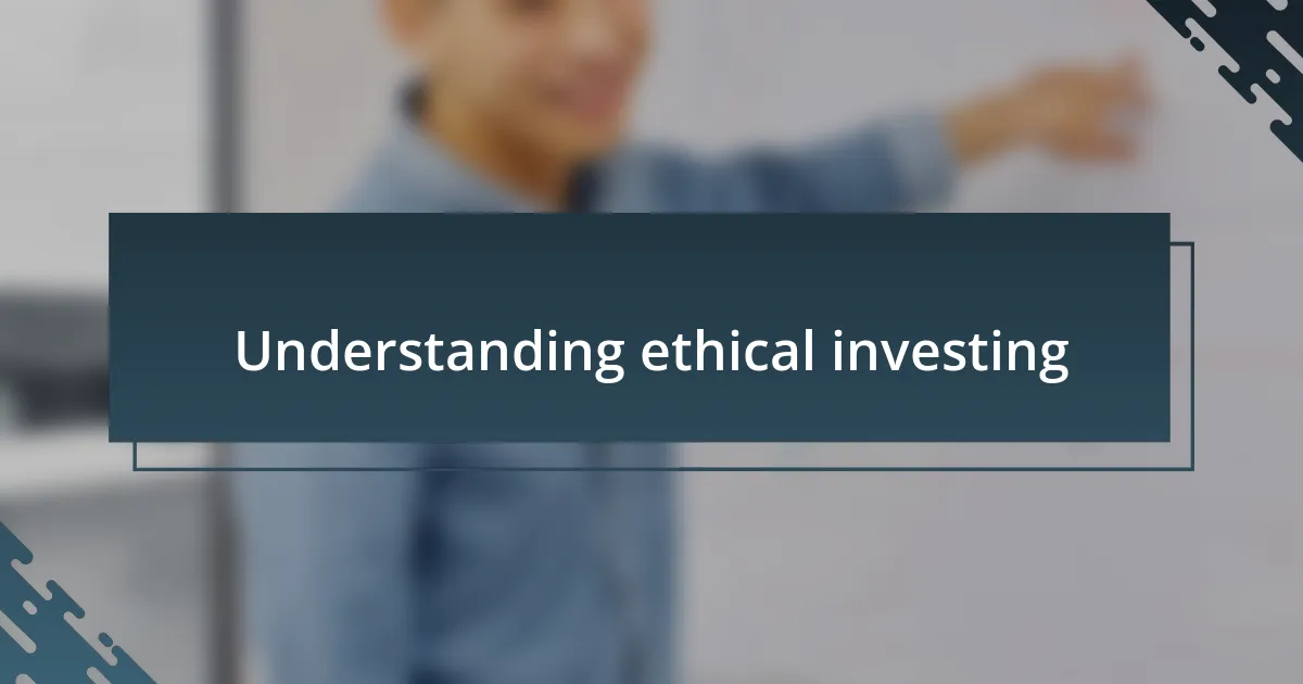 Understanding ethical investing