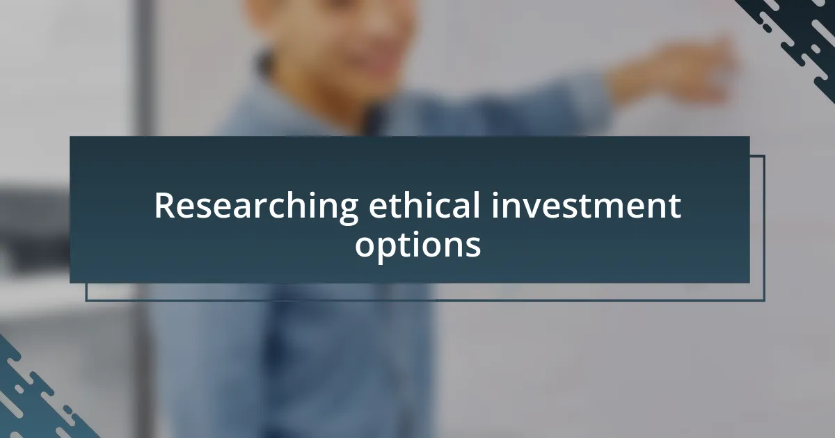 Researching ethical investment options