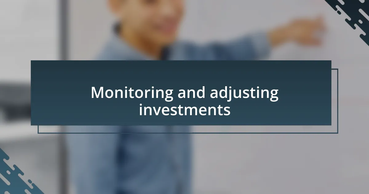 Monitoring and adjusting investments