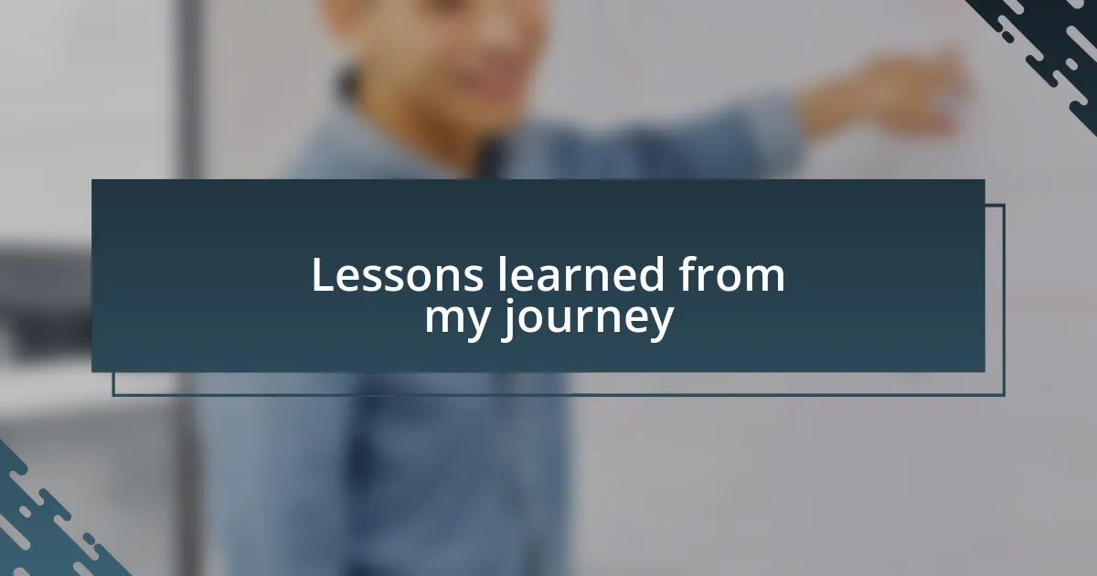 Lessons learned from my journey