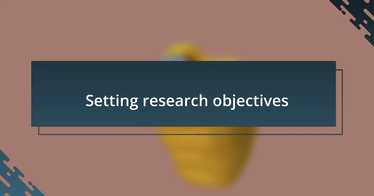 Setting research objectives