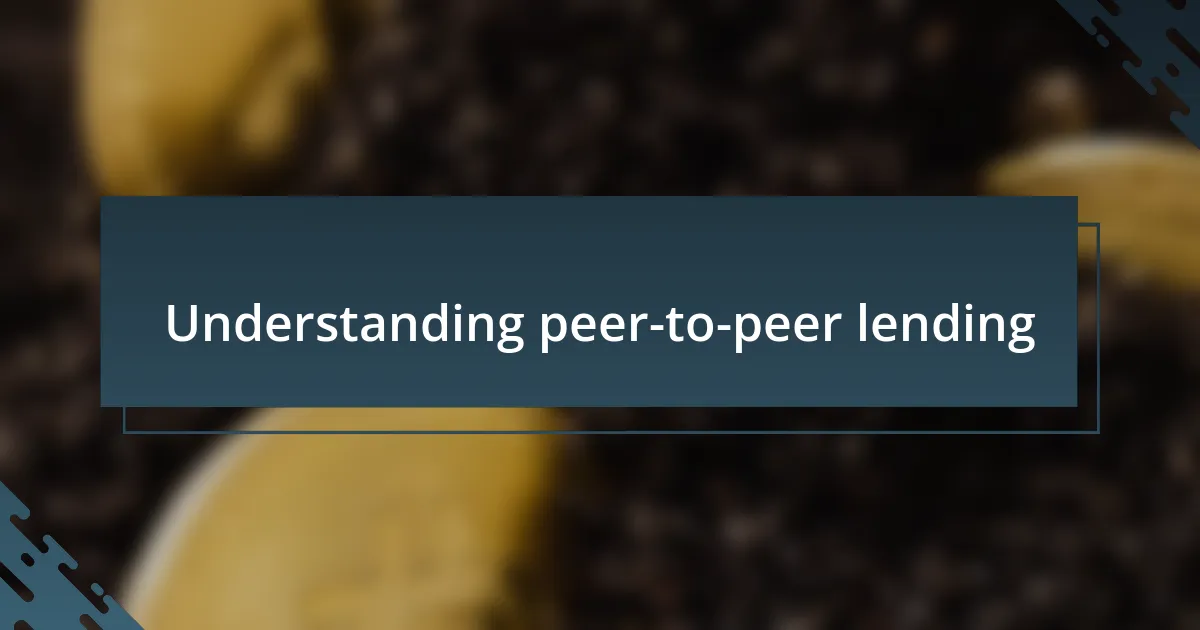 Understanding peer-to-peer lending