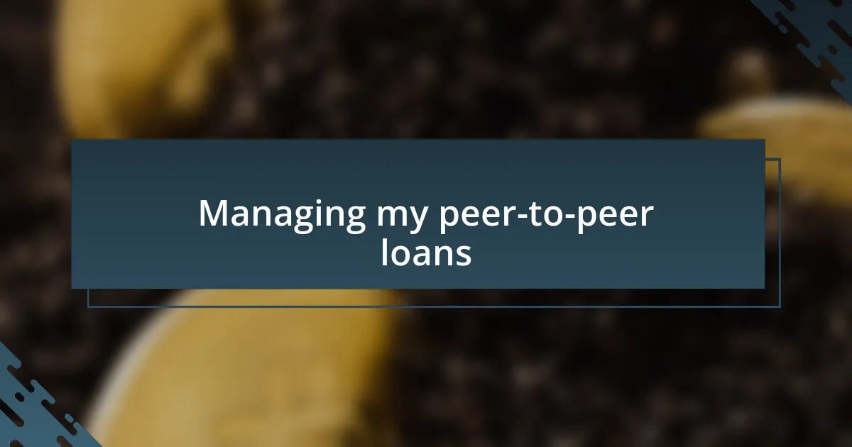 Managing my peer-to-peer loans