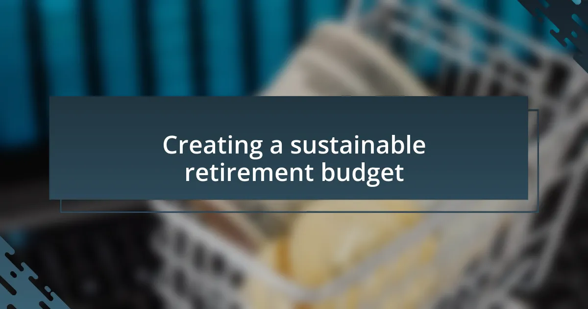 Creating a sustainable retirement budget