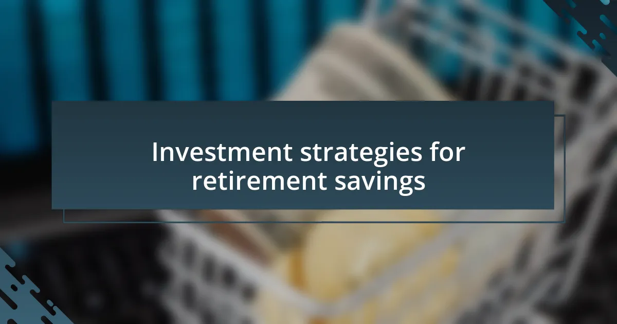 Investment strategies for retirement savings