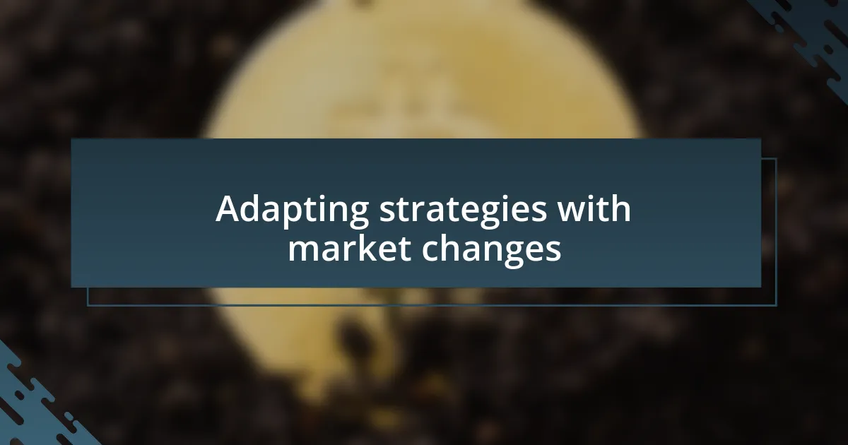 Adapting strategies with market changes