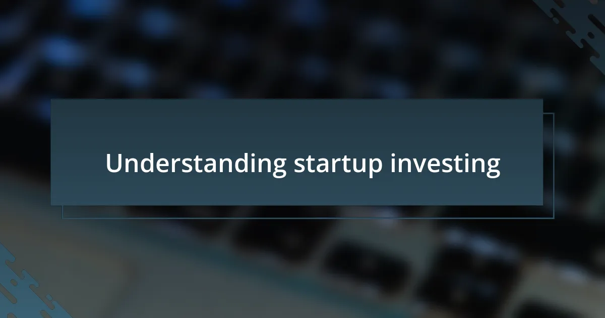 Understanding startup investing