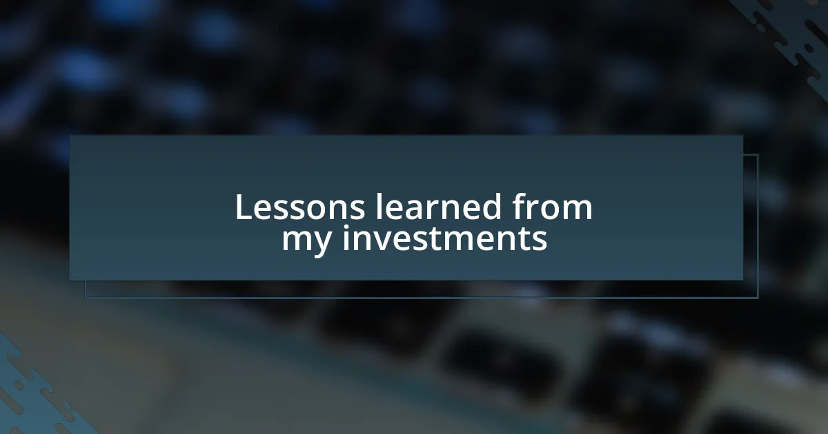 Lessons learned from my investments