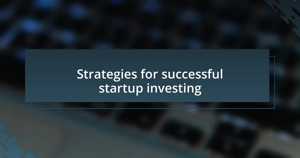 Strategies for successful startup investing