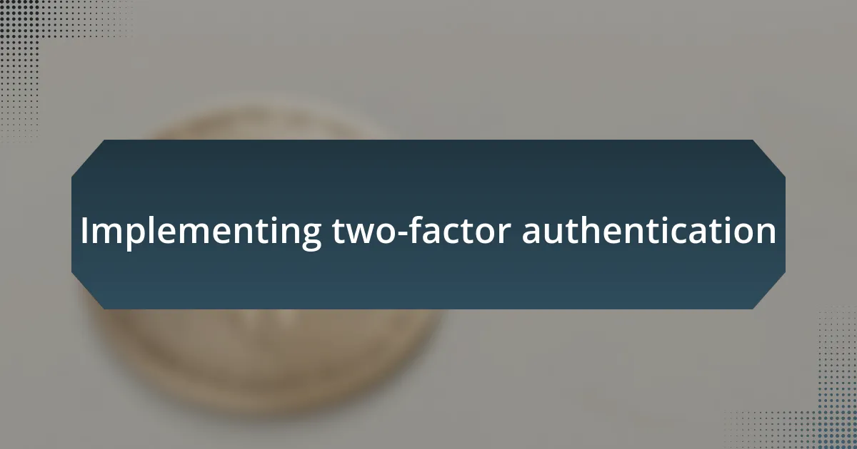 Implementing two-factor authentication