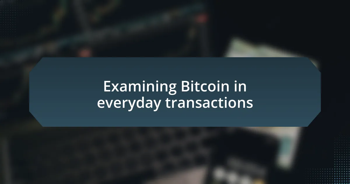 Examining Bitcoin in everyday transactions