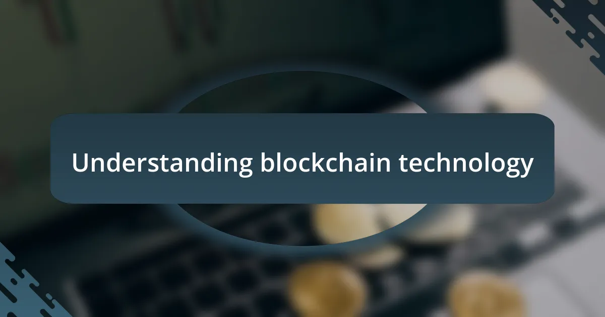 Understanding blockchain technology