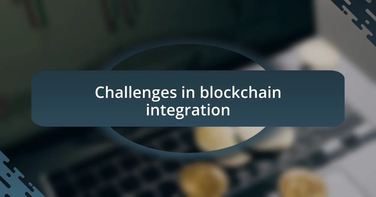 Challenges in blockchain integration