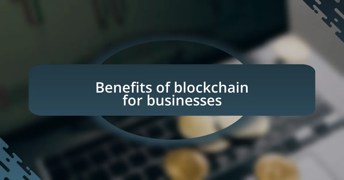 Benefits of blockchain for businesses