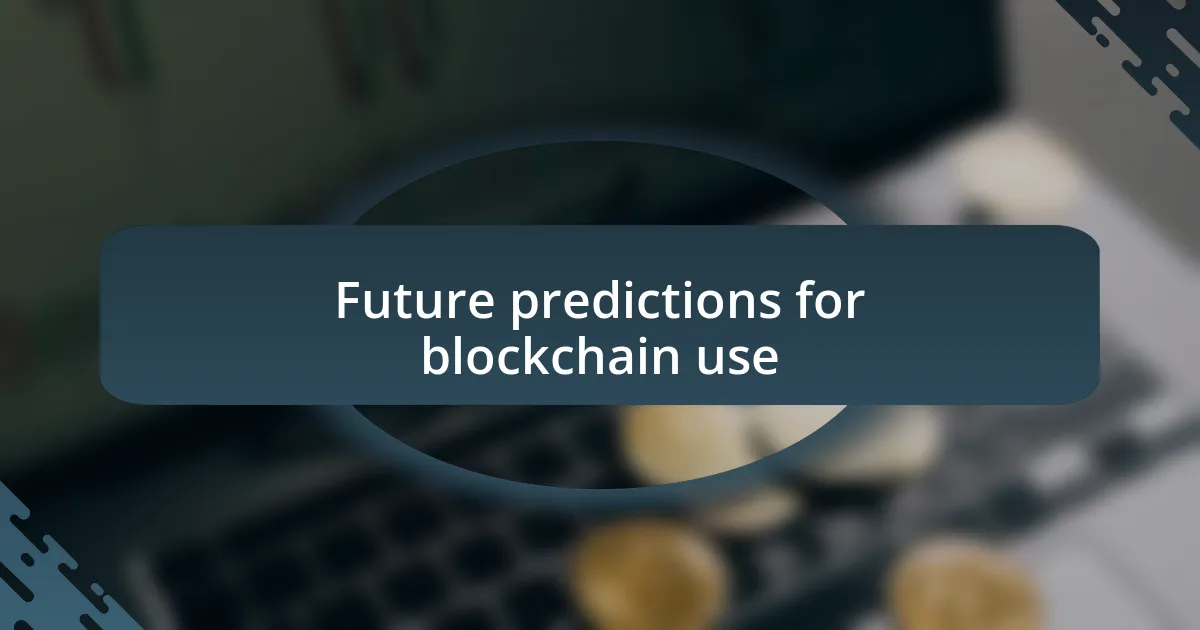 Future predictions for blockchain use