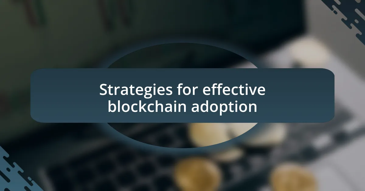 Strategies for effective blockchain adoption