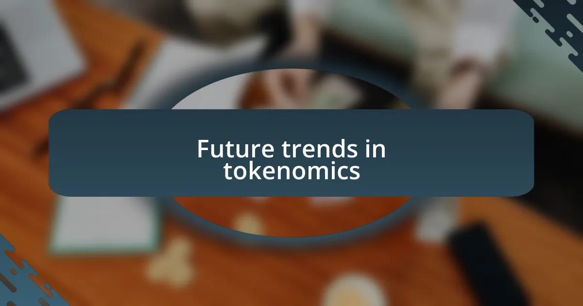 Future trends in tokenomics