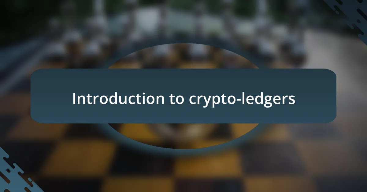 Introduction to crypto-ledgers