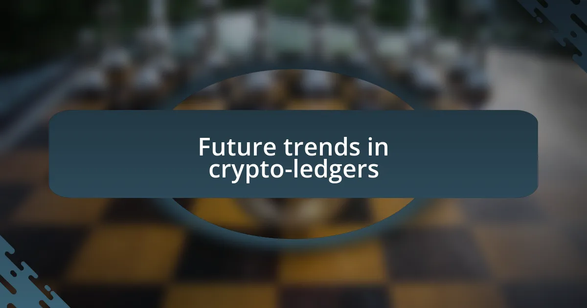 Future trends in crypto-ledgers