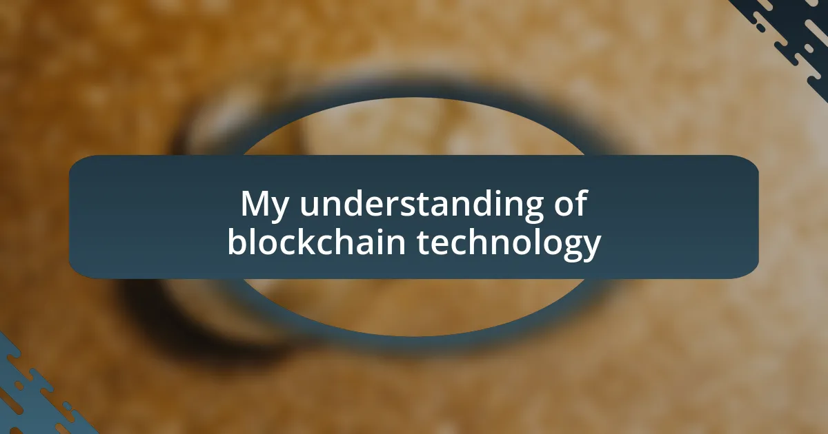 My understanding of blockchain technology