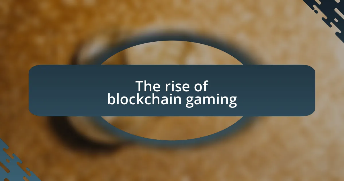 The rise of blockchain gaming