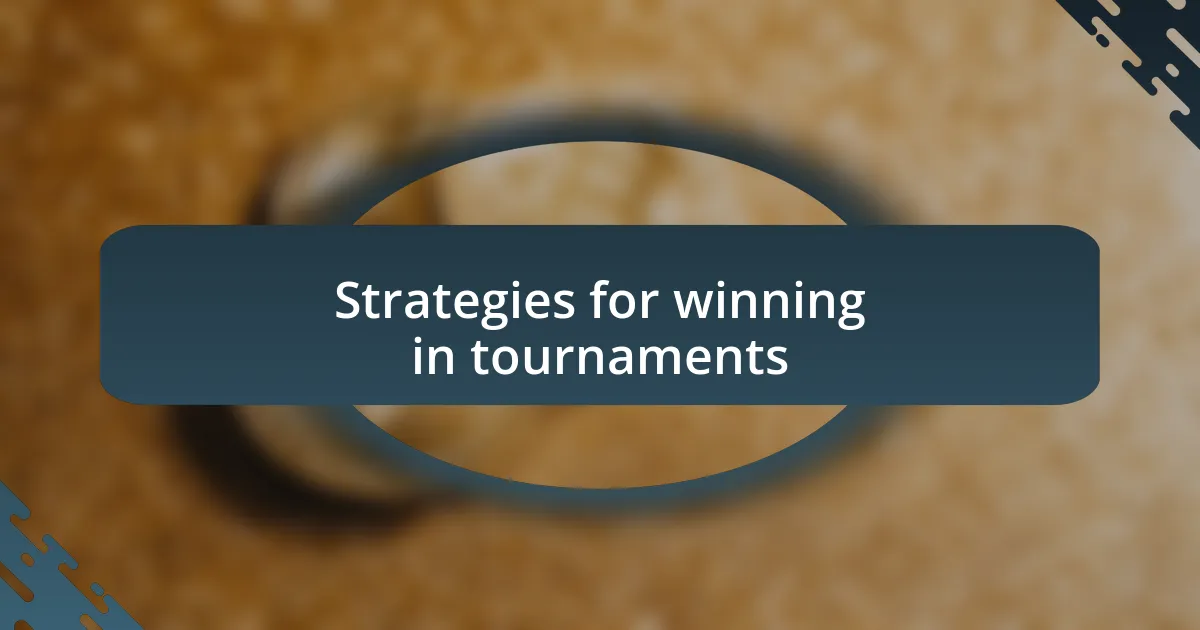 Strategies for winning in tournaments