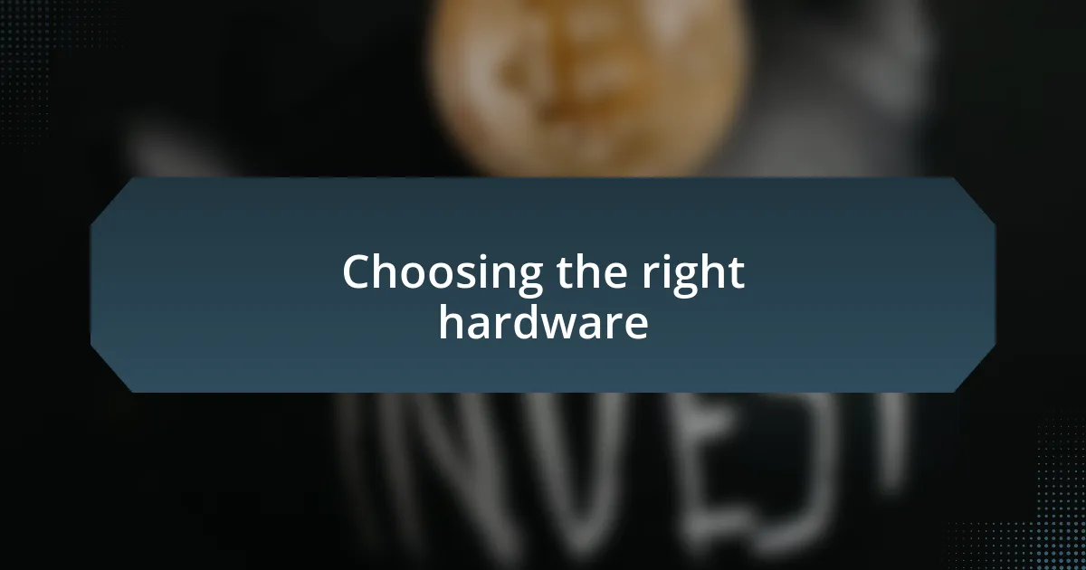 Choosing the right hardware