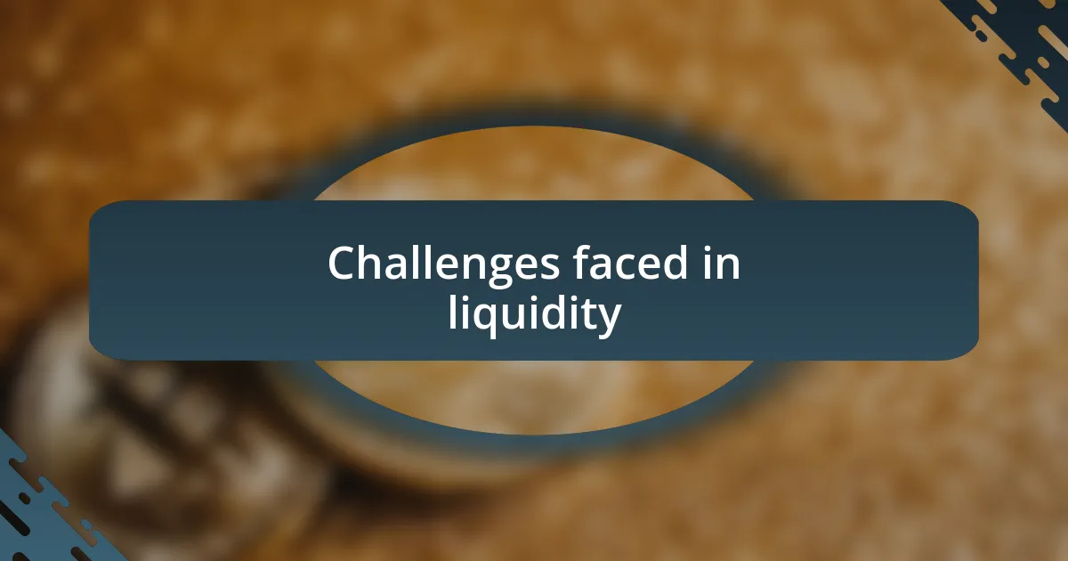 Challenges faced in liquidity