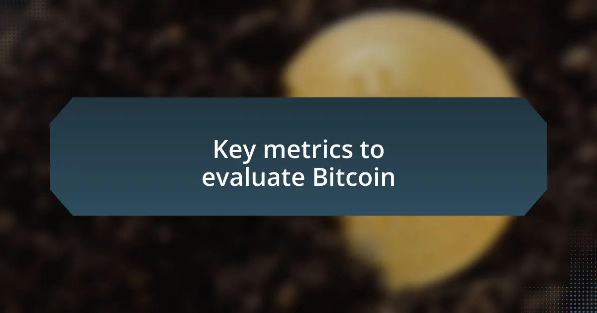 Key metrics to evaluate Bitcoin