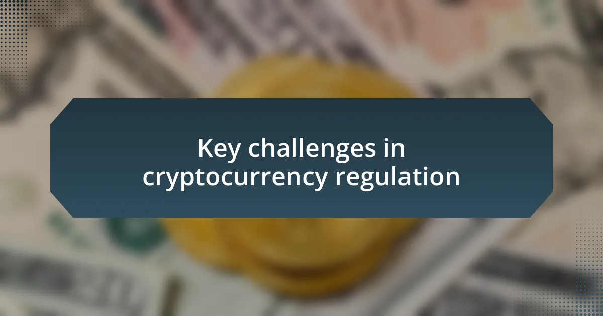 Key challenges in cryptocurrency regulation