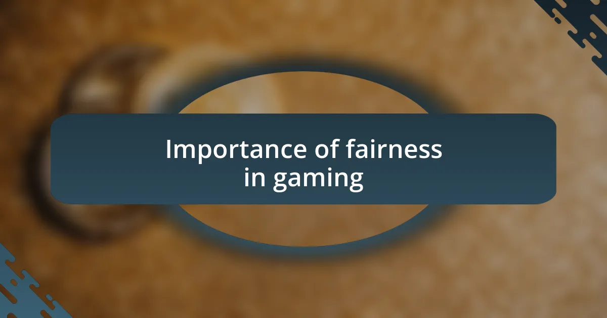 Importance of fairness in gaming