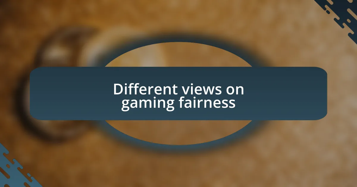 Different views on gaming fairness