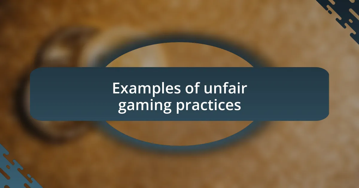 Examples of unfair gaming practices