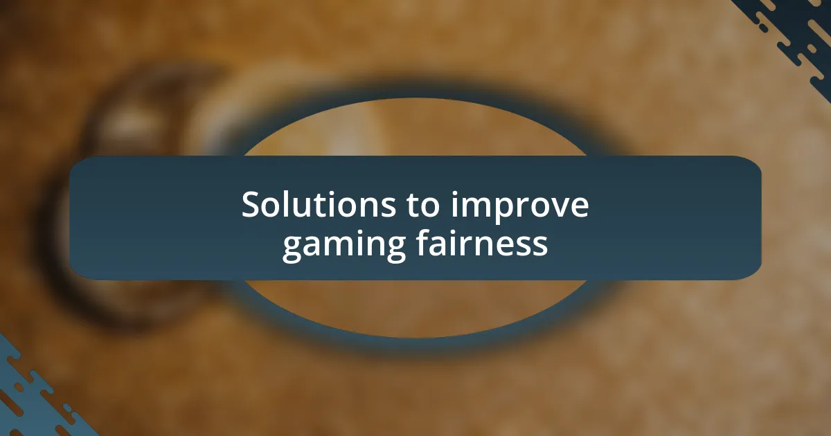 Solutions to improve gaming fairness