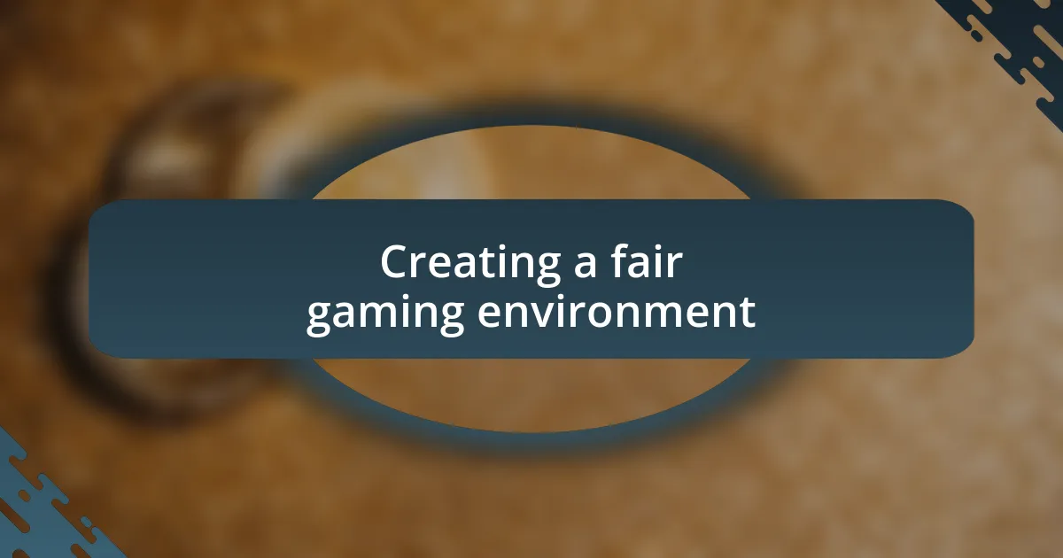 Creating a fair gaming environment
