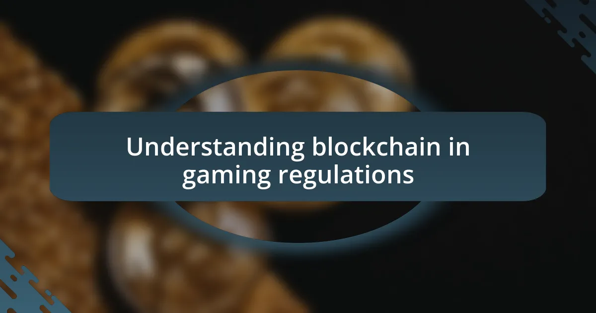 Understanding blockchain in gaming regulations