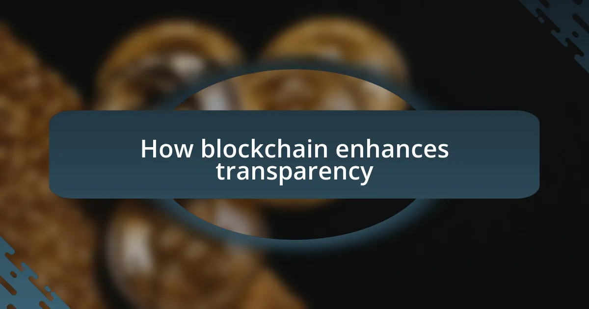 How blockchain enhances transparency