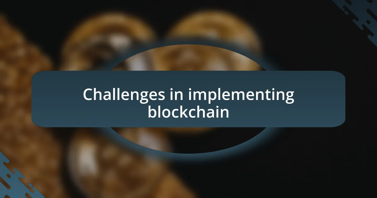 Challenges in implementing blockchain