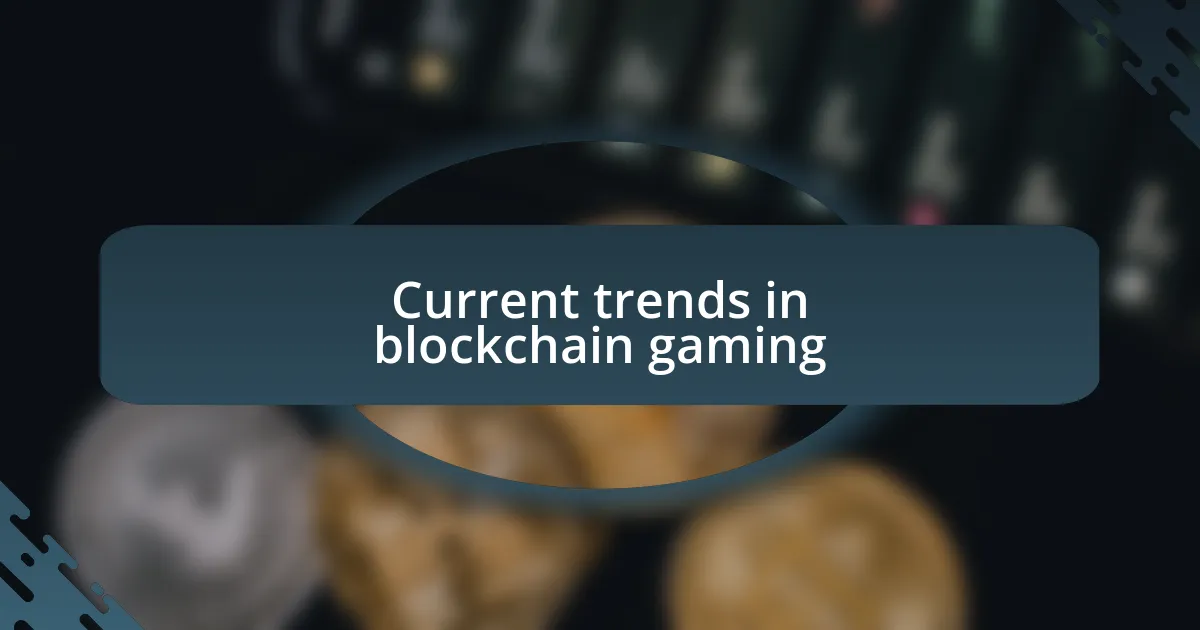 Current trends in blockchain gaming